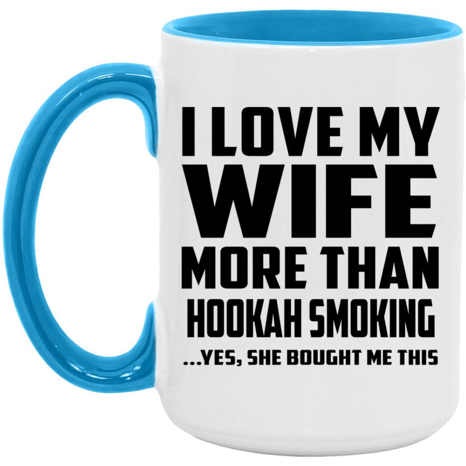 I Love My Wife More Than Hookah Smoking - 15oz Accent Mug Blue