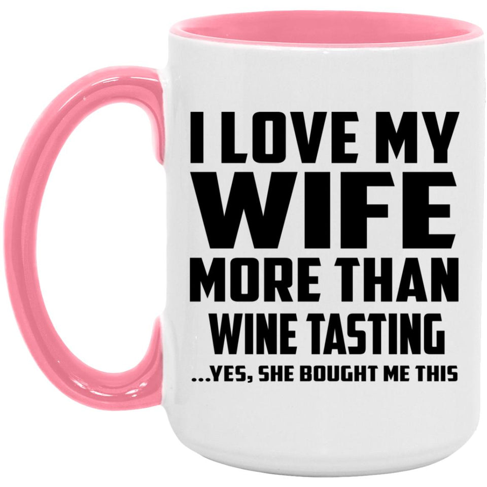 I Love My Wife More Than Wine Tasting - 15oz Accent Mug Pink