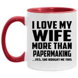 I Love My Wife More Than Papermaking - 11oz Accent Mug Red