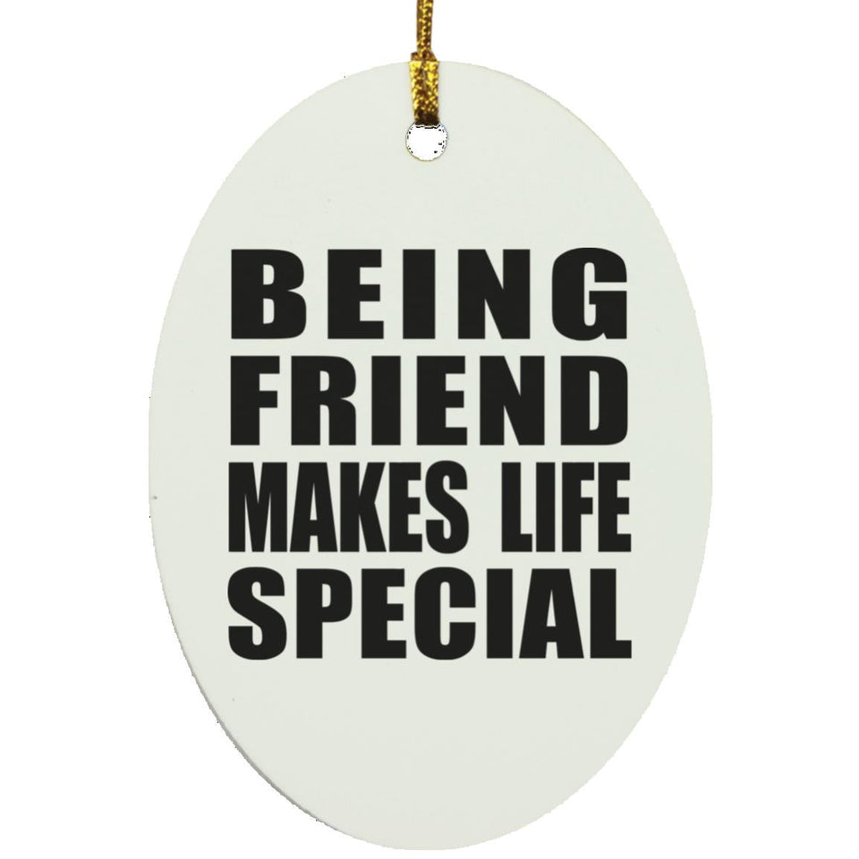Being Friend Makes Life Special - Oval Ornament