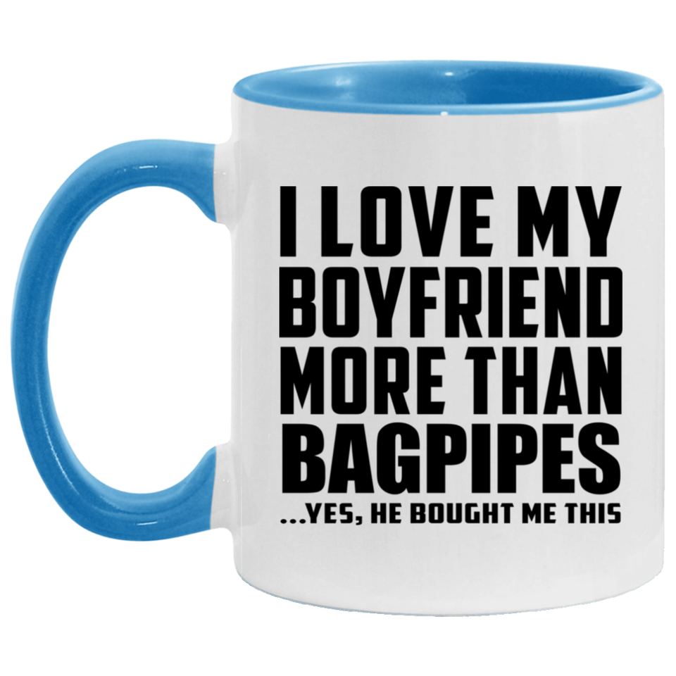I Love My Boyfriend More Than Bagpipes - 11oz Accent Mug Blue