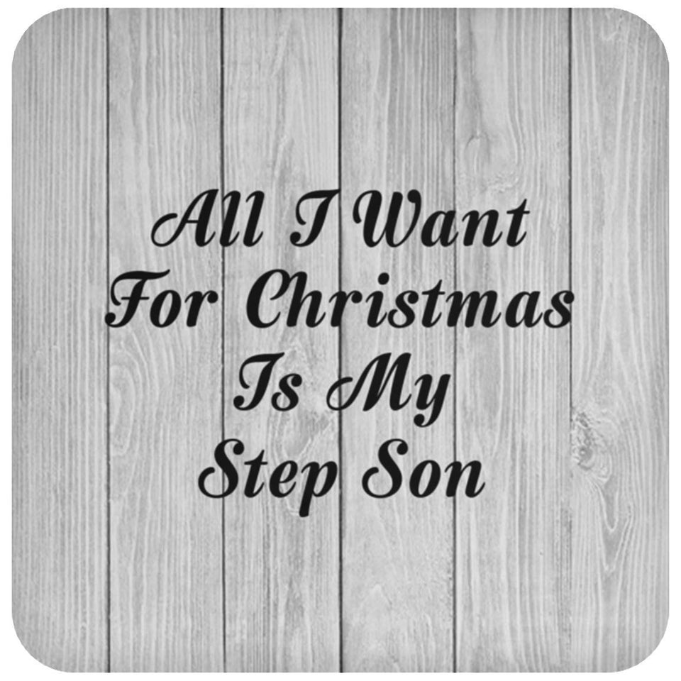 All I Want For Christmas Is My Step Son - Drink Coaster F