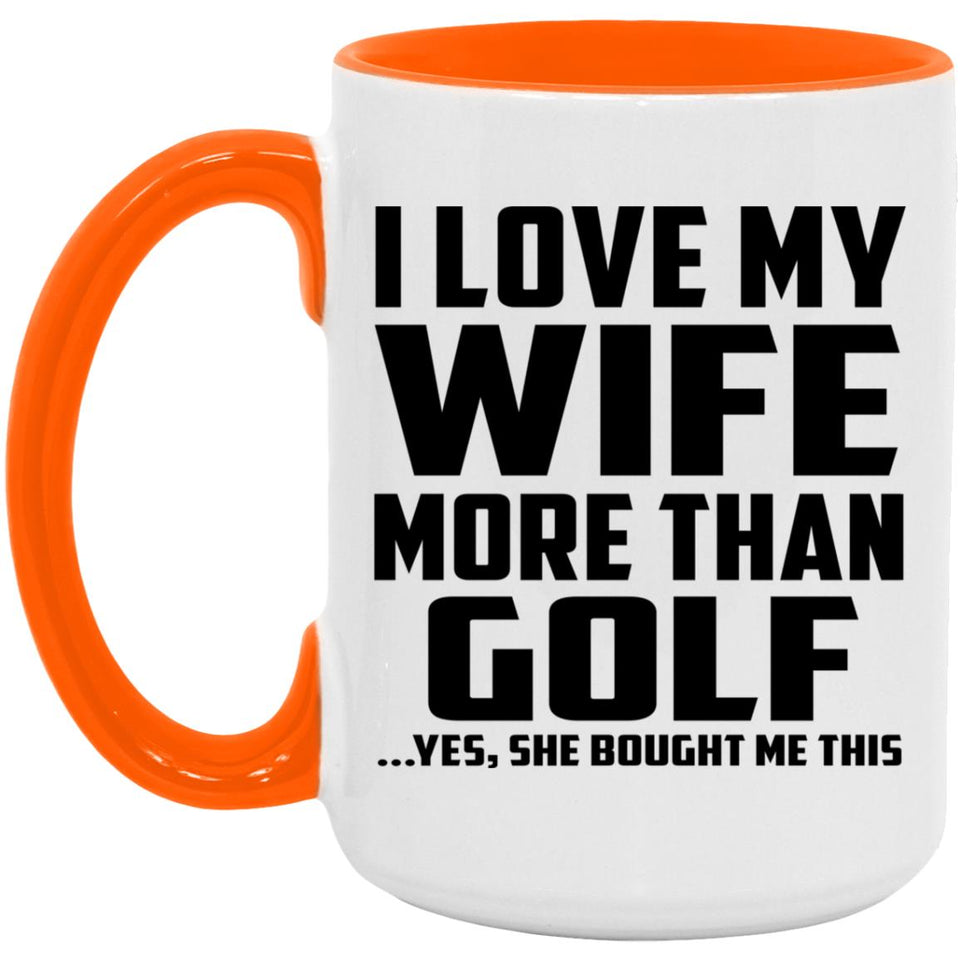 I Love My Wife More Than Golf - 15oz Accent Mug Orange