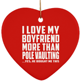 I Love My Boyfriend More Than Pole Vaulting - Heart Ornament