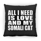 All I Need Is Love And My Somali Cat - Throw Pillow Black