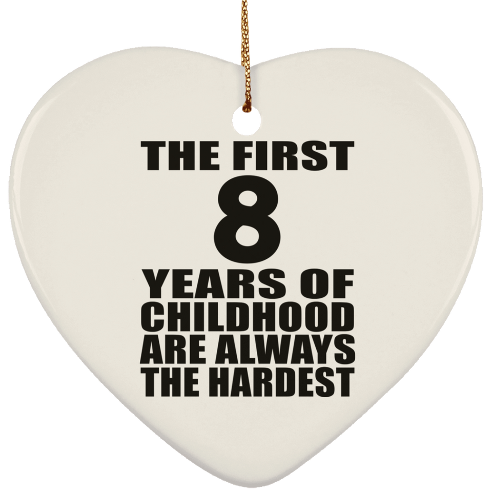 8th Birthday First 8 Years of Childhood Are The Hardest - Heart Ornament