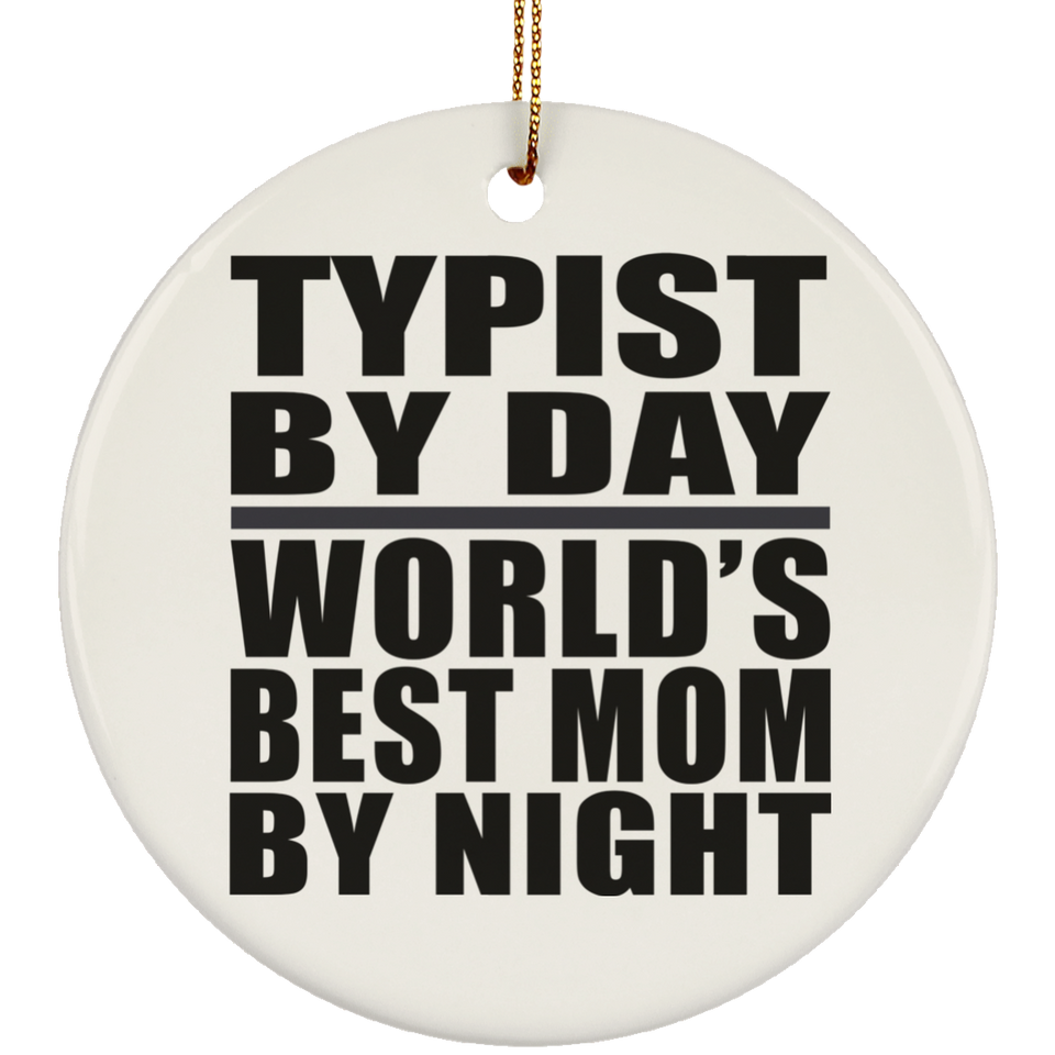 Typist By Day World's Best Mom By Night - Circle Ornament
