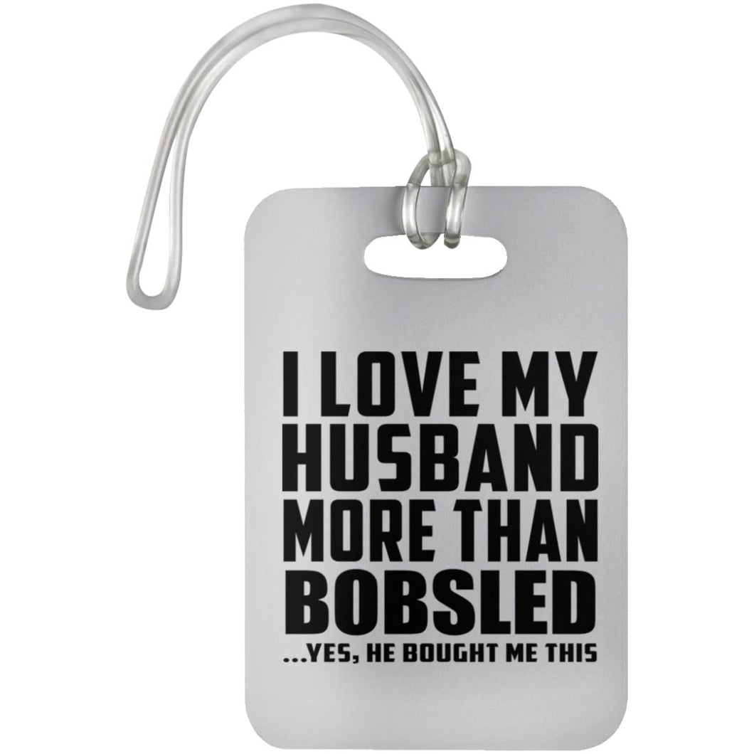 I Love My Husband More Than Bobsled - Luggage Bag Tag