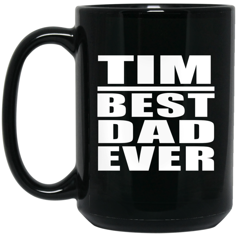 Tim Best Dad Ever - 15 Oz Coffee Mug Black