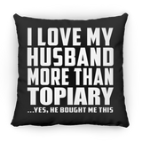 I Love My Husband More Than Topiary - Throw Pillow Black