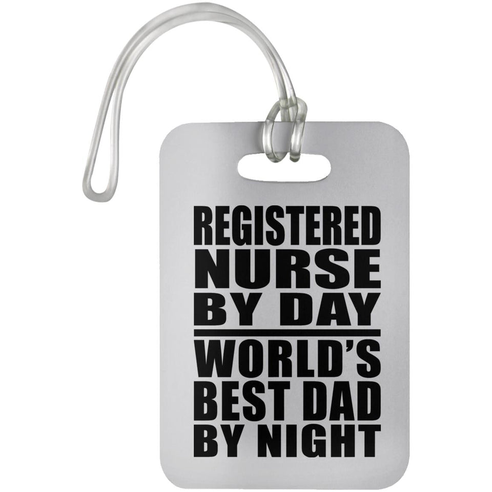 Registered Nurse By Day World's Best Dad By Night - Luggage Bag Tag