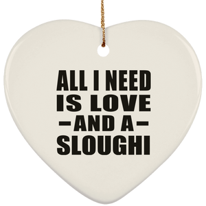 All I Need Is Love And A Sloughi - Heart Ornament