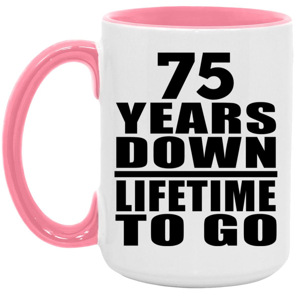 75th Anniversary 75 Years Down Lifetime To Go - 15oz Accent Mug Pink