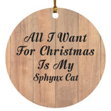 All I Want For Christmas Is My Sphynx Cat - Circle Ornament C