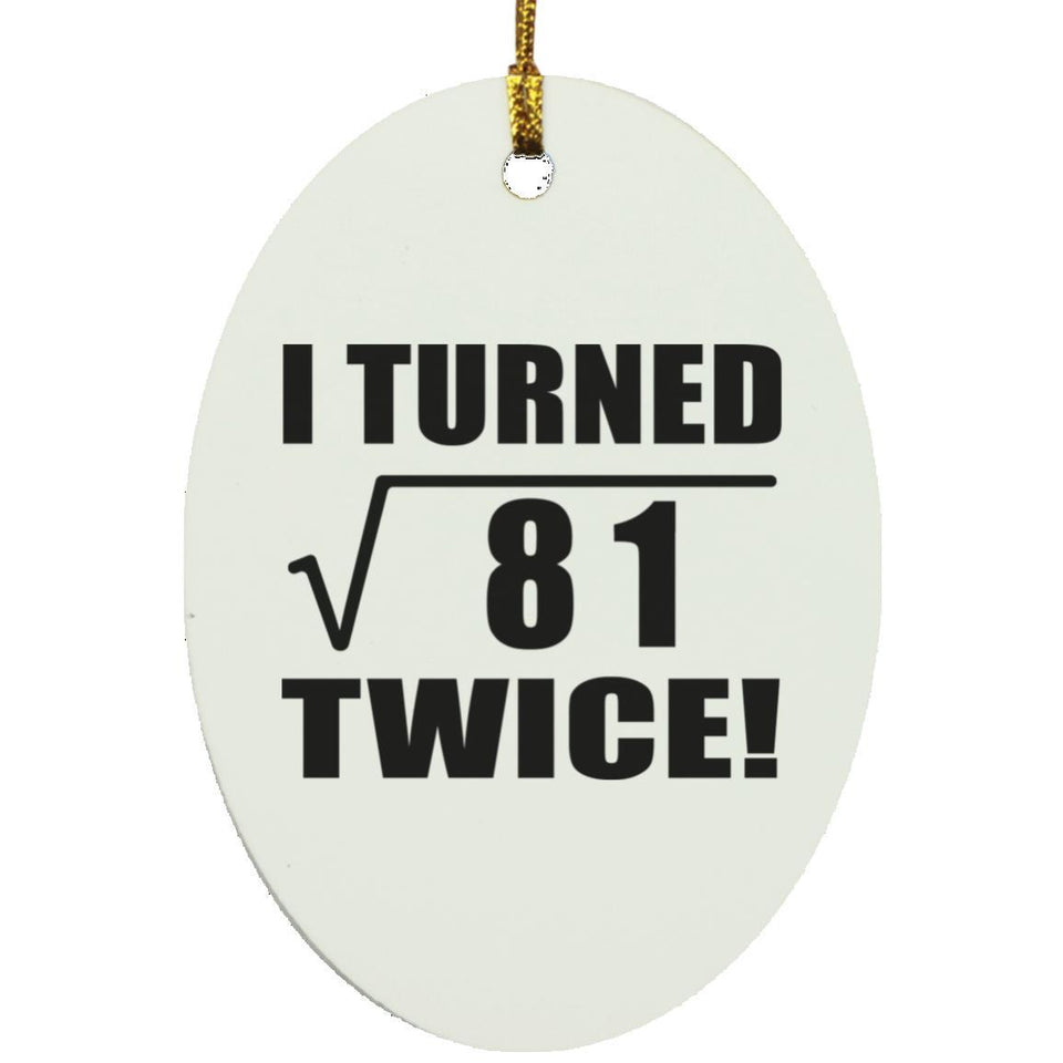 18th Birthday I Turned Square Root of 81 Twice - Oval Ornament