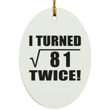 18th Birthday I Turned Square Root of 81 Twice - Oval Ornament