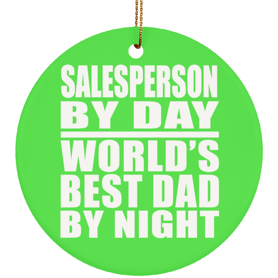 Salesperson By Day World's Best Dad By Night - Circle Ornament
