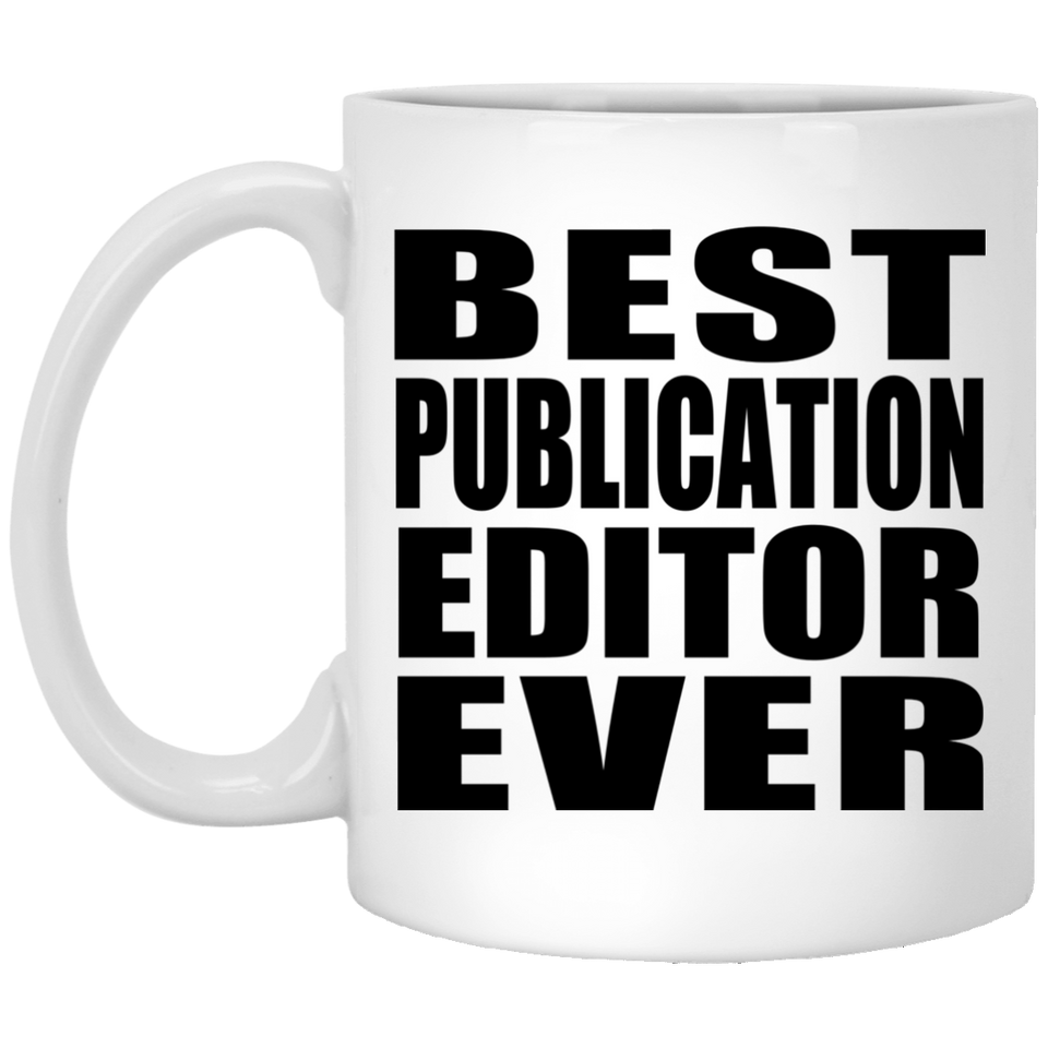 Best Publication Editor Ever - 11 Oz Coffee Mug