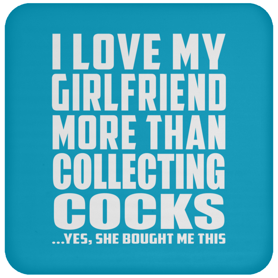 I Love My Girlfriend More Than Collecting Cocks - Drink Coaster