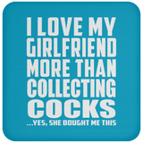 I Love My Girlfriend More Than Collecting Cocks - Drink Coaster