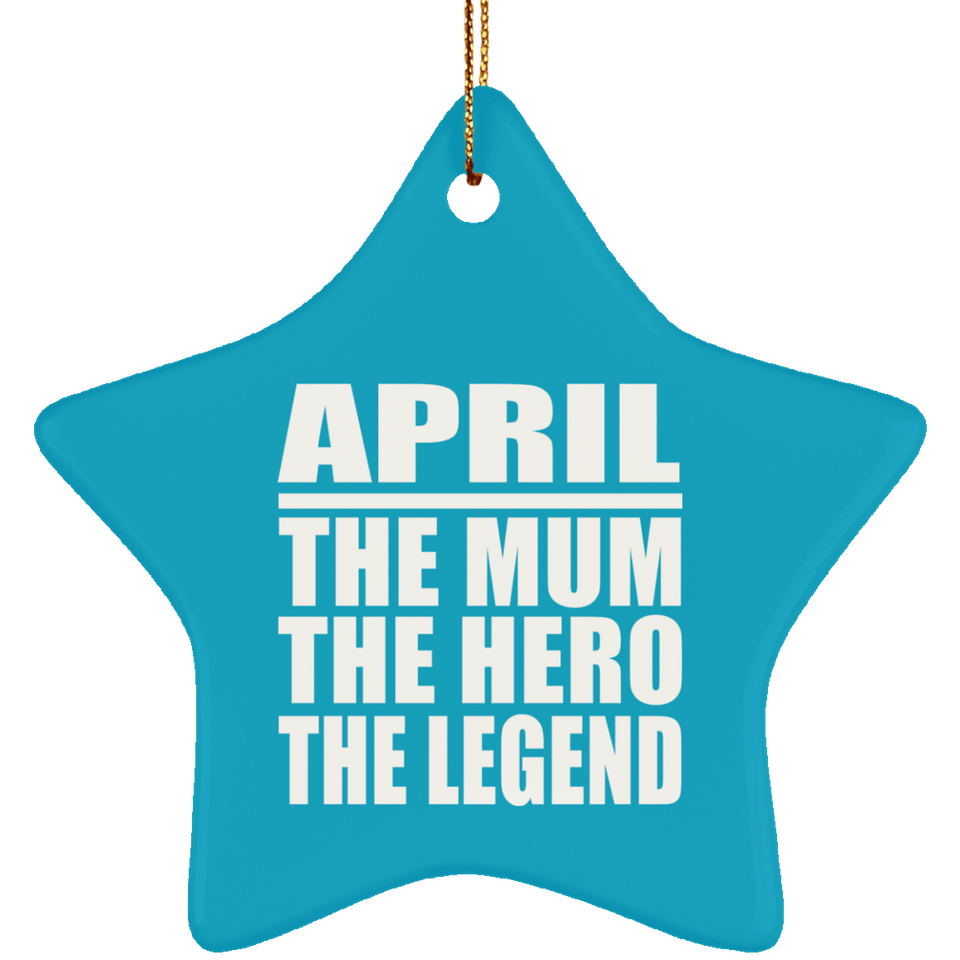 April The Mum The Hero The Legend - Star Ornament