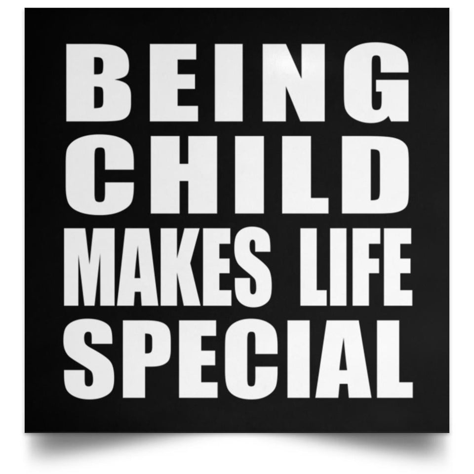 Being Child Makes Life Special - Poster Square