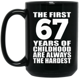 67th Birthday First 67 Years of Childhood Are The Hardest - 15oz Coffee Mug Black