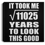 105th Birthday Took Square Root of 11025 Years To Look Good - Canvas Square