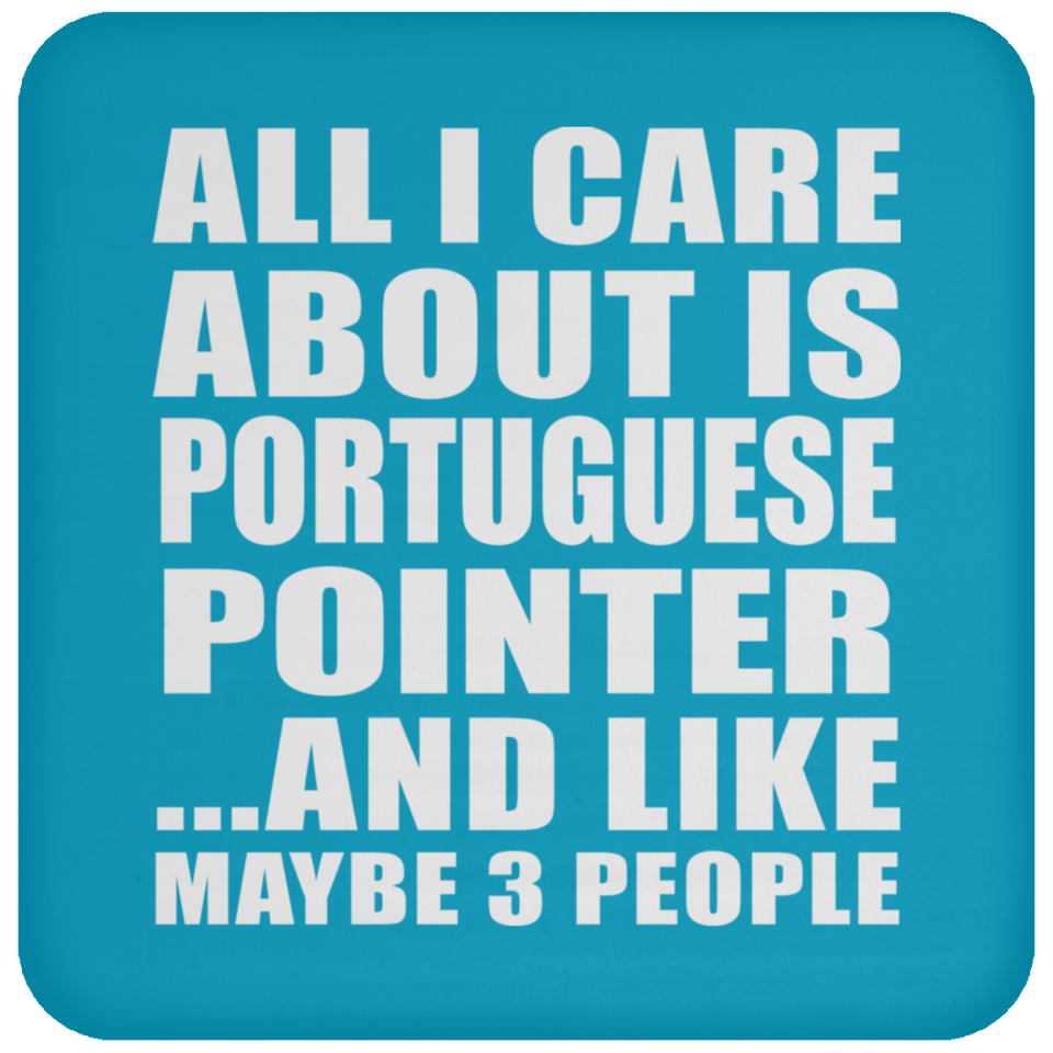 All I Care About Is Portuguese Pointer - Drink Coaster