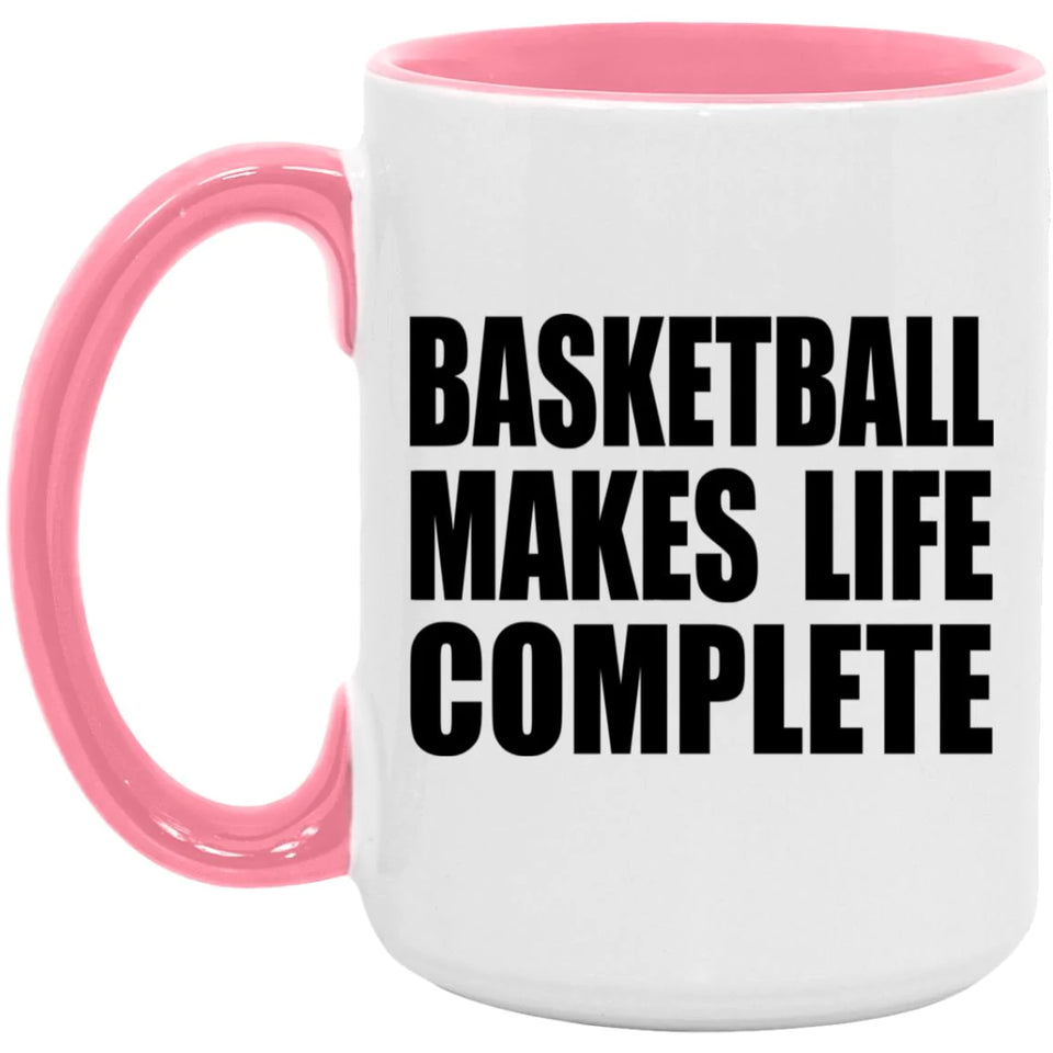 Basketball Makes Life Complete - 15oz Accent Mug Pink