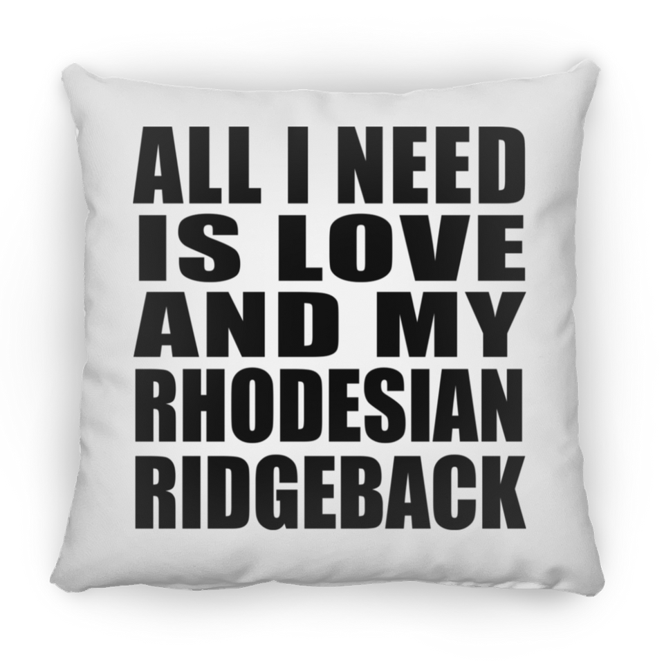 All I Need Is Love And My Rhodesian Ridgeback - Throw Pillow