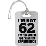 62nd Birthday I'm Not 62 I'm 18 With 44 Years Experience - Luggage Bag Tag