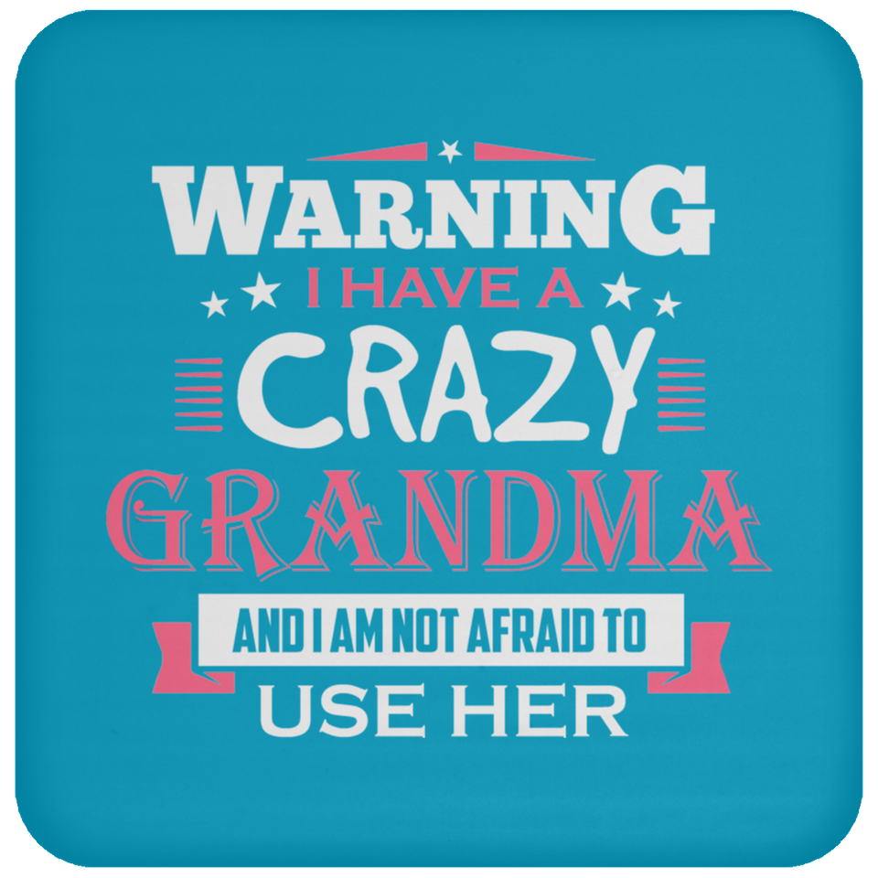 Warning I Have A Crazy Grandma & I Am Not Afraid To Use Her - Drink Coaster