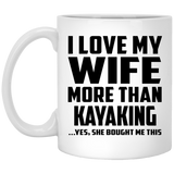 I Love My Wife More Than Kayaking - 11 Oz Coffee Mug