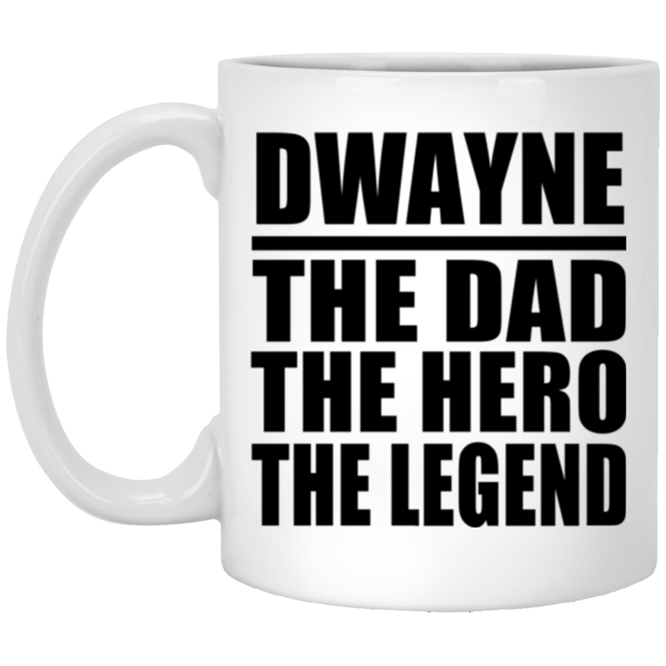 Dwayne The Dad The Hero The Legend - 11 Oz Coffee Mug