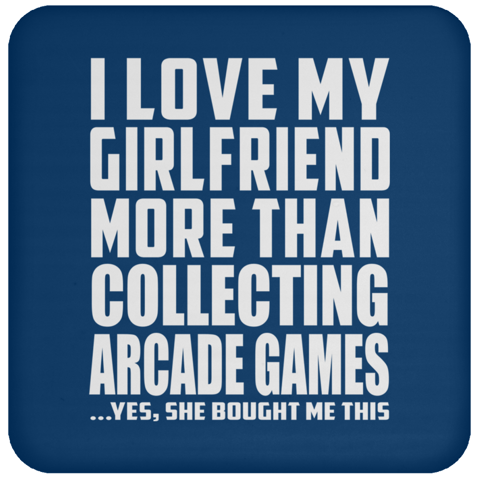 I Love My Girlfriend More Than Collecting Arcade Games - Drink Coaster