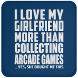 I Love My Girlfriend More Than Collecting Arcade Games - Drink Coaster