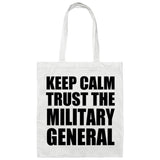 Keep Calm and Trust The Military General - Tote Bag White