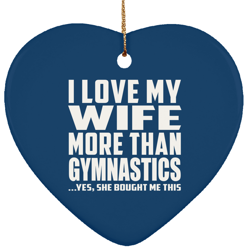 I Love My Wife More Than Gymnastics - Heart Ornament