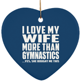 I Love My Wife More Than Gymnastics - Heart Ornament