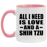 All I Need Is Love And A Shih Tzu - 11oz Accent Mug Pink