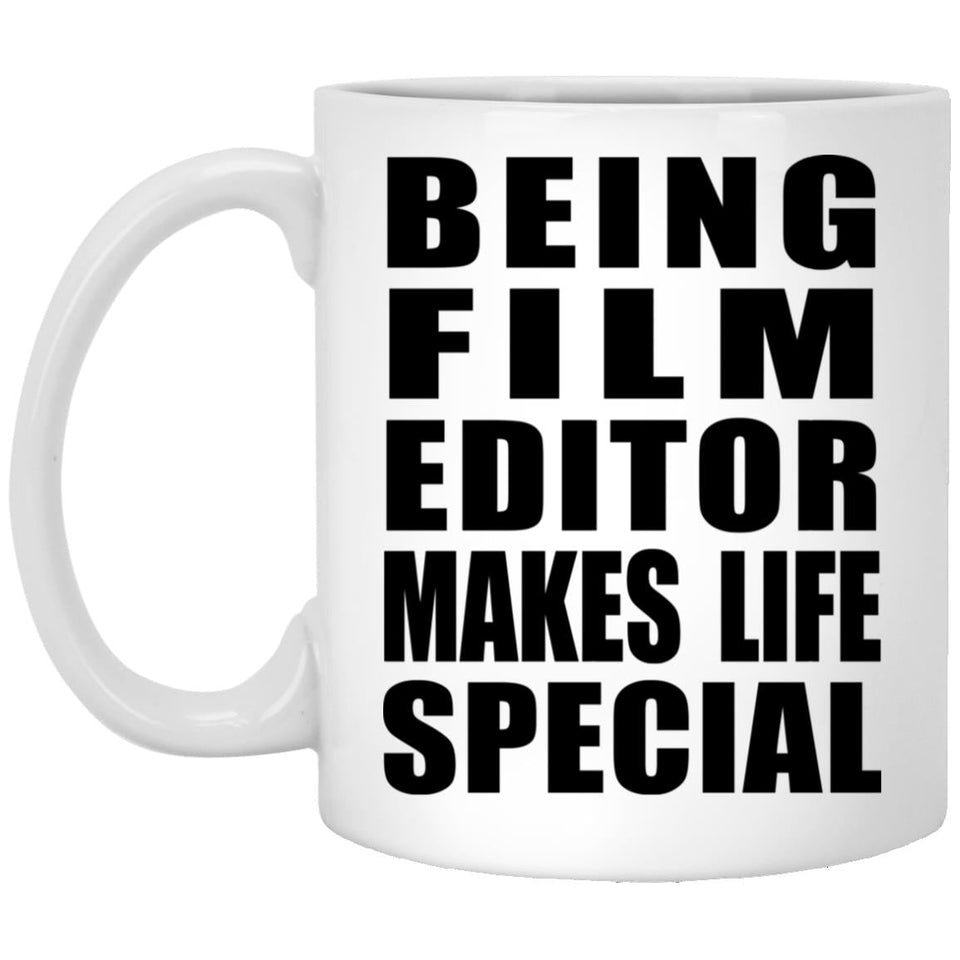 Being Film Editor Makes Life Special - 11oz Coffee Mug