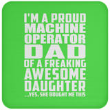 Proud Machine Operator Dad Of Awesome Daughter - Drink Coaster