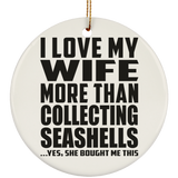 I Love My Wife More Than Collecting Seashells - Circle Ornament