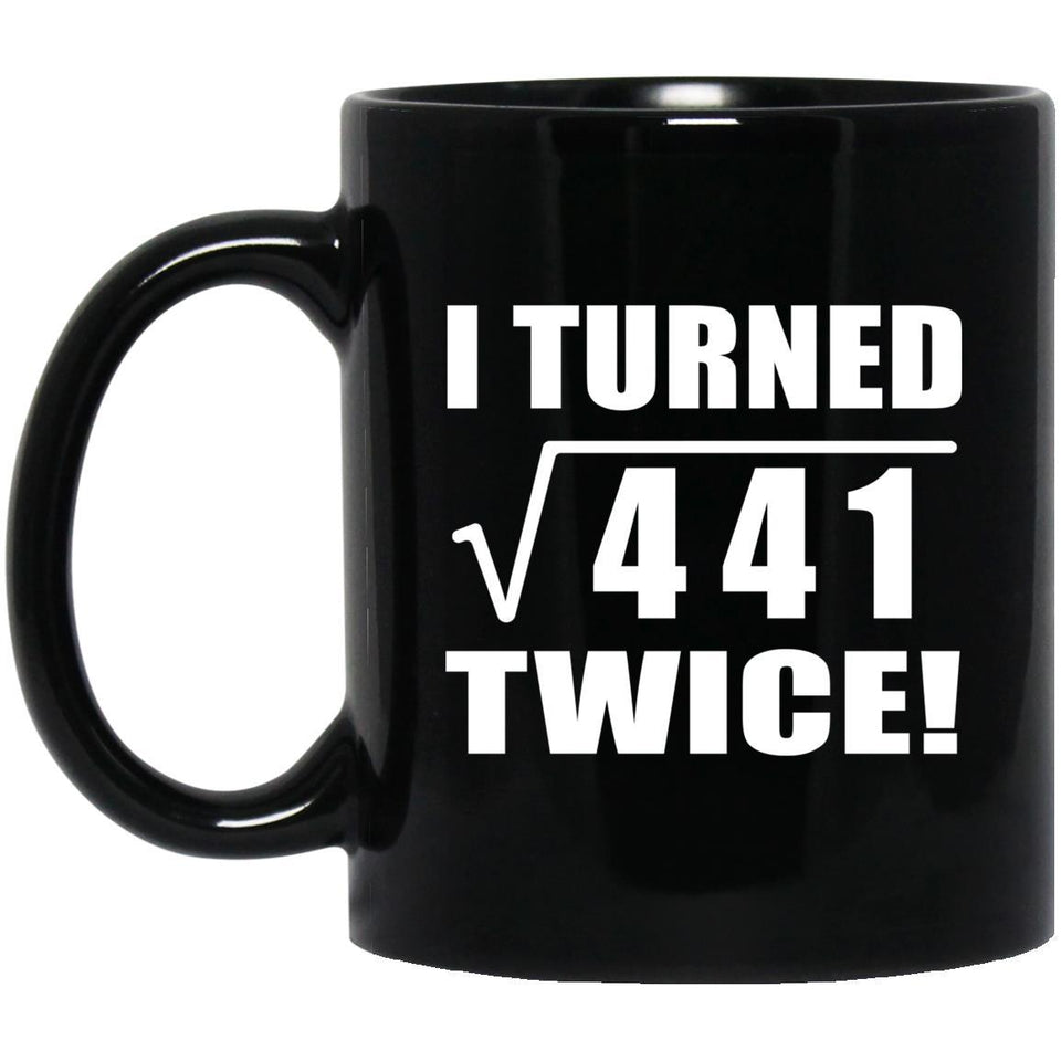 42nd Birthday I Turned Square Root of 441 Twice - 11oz Coffee Mug Black