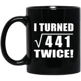 42nd Birthday I Turned Square Root of 441 Twice - 11oz Coffee Mug Black