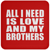 All I Need Is Love And My Brothers - Drink Coaster