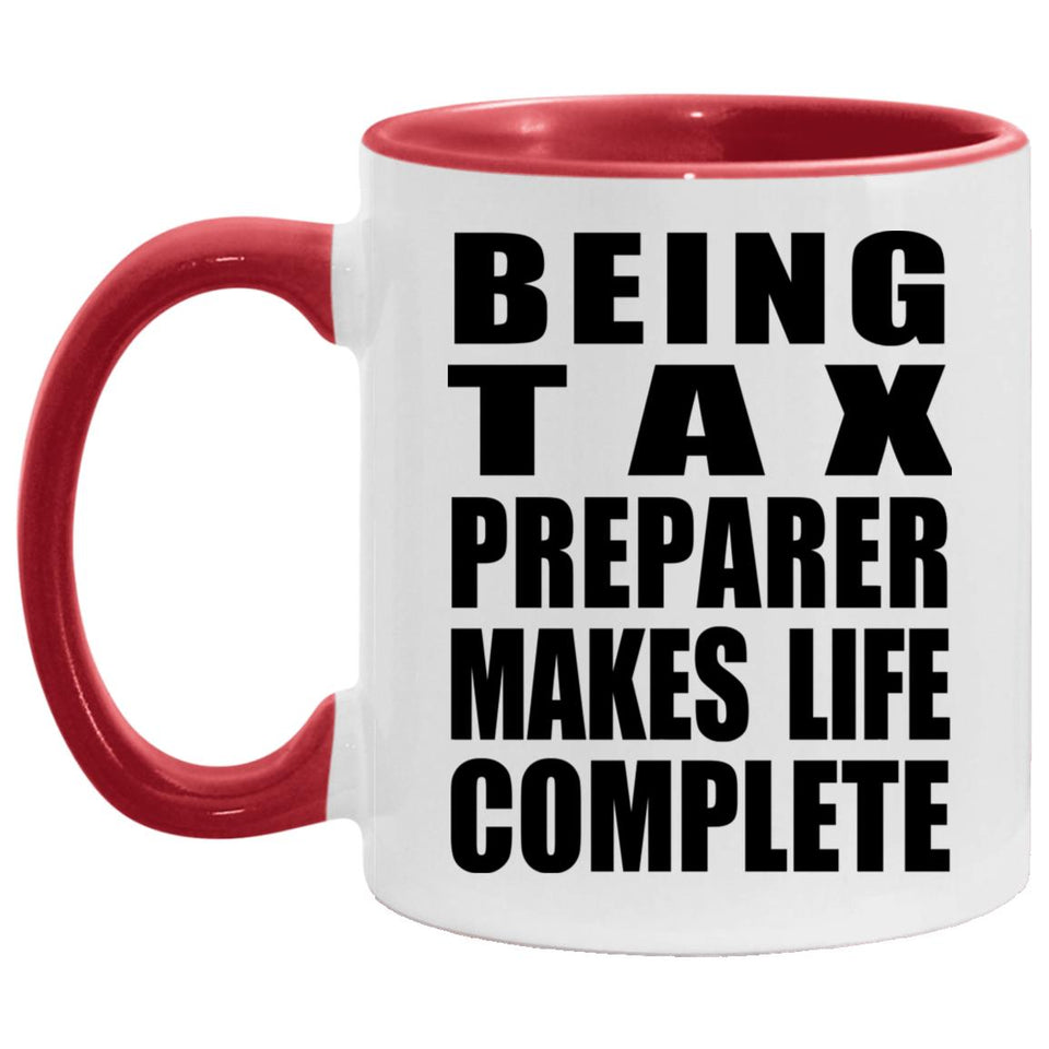Being Tax Preparer Makes Life Complete - 11oz Accent Mug Red