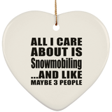 All I Care About Is Snowmobiling - Heart Ornament