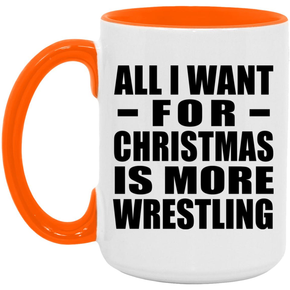 All I Want For Christmas Is More Wrestling - 15oz Accent Mug Orange